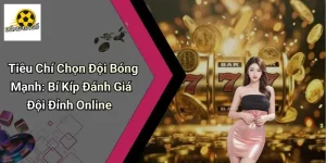 Tiêu Chí Chọn Đội Bóng Mạnh