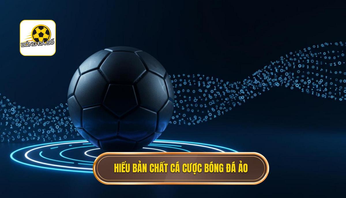 I. Hiểu Rõ Bản Chất Của Cá Cược Bóng Đá Ảo