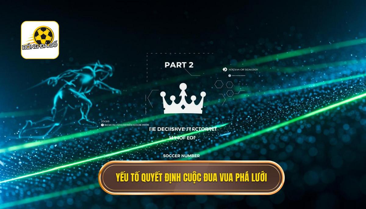 Phần 2_ Những Yếu Tố Quyết Định Cuộc Đua Vua Phá Lưới