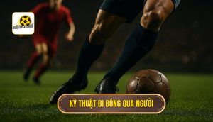 Kỹ thuật đi bóng qua người