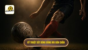 Kỹ thuật sút bóng bằng mu bàn chân