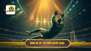 Thủ môn huyền thoại: Những người gác đền vĩ đại nhất lịch sử bóng đá