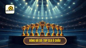 Top 10 CLB nổi tiếng nhất châu Á: Những biểu tượng của quyền lực và đam mê
