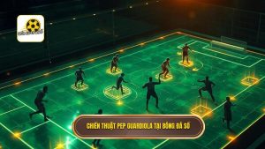 Chiến thuật Pep Guardiola