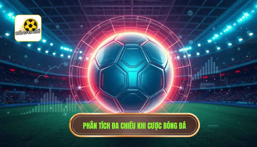 Phân Tích Đa Chiều - Chìa Khóa Của Mẹo Cược Bóng Đá Hiệu Quả