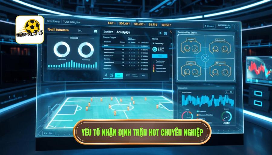 Các yếu tố then chốt trong một bản nhận định trận hot chuyên nghiệp
