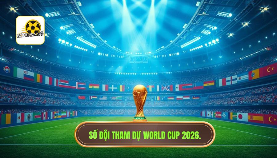 Có bao nhiêu đội tham dự World Cup 2026? Bước ngoặt lịch sử của bóng đá thế giới 1 Con số lịch sử: Có bao nhiêu đội tham dự World Cup 2026?