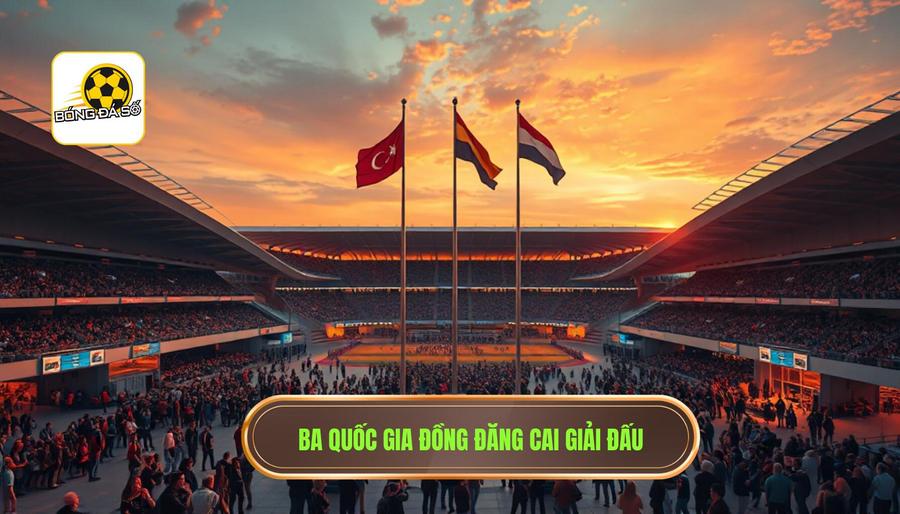 Địa điểm tổ chức: Ba quốc gia đồng đăng cai
