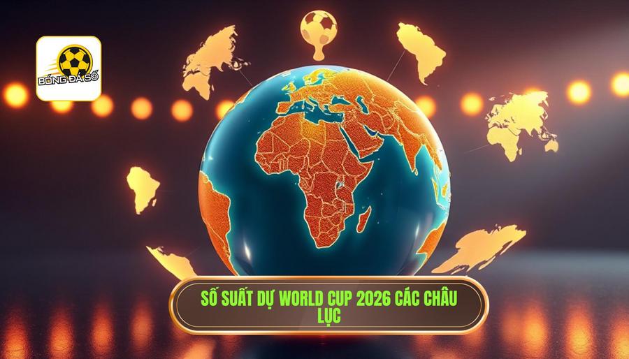 Có bao nhiêu đội tham dự World Cup 2026? Bước ngoặt lịch sử của bóng đá thế giới 2 Phân bổ suất tham dự cho các châu lục tại World Cup 2026